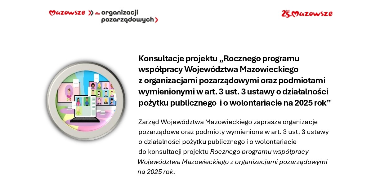 Konsultacje projektu „Rocznego programu  współpracy Województwa Mazowieckiego  zorganizacjami pozarządowymi oraz podmiotami  wymienionymi w art. 3 ust. 3 ustawy odziałalności  pożytku publicznego iowolontariacie na 2025rok